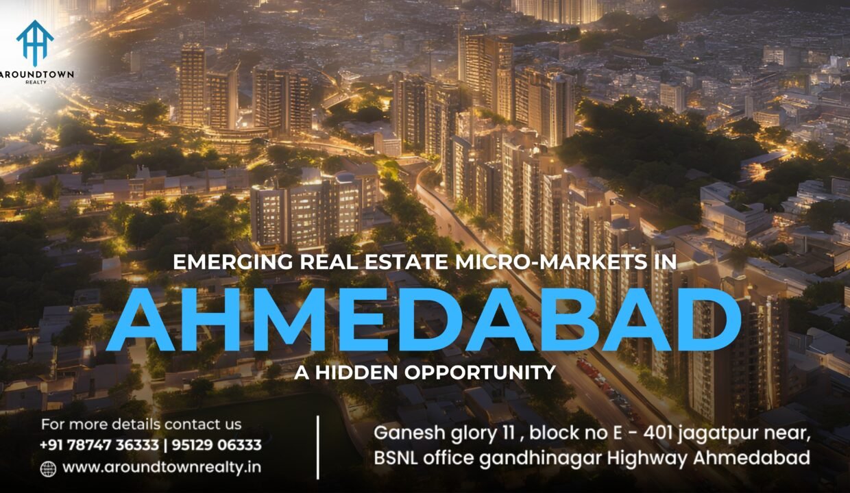 Emerging Real Estate Micro Markets in Ahmedabad A Hidden Opportunity.