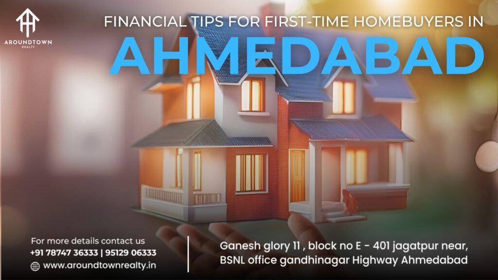 Financial Tips for First-Time Homebuyers in Ahmedabad