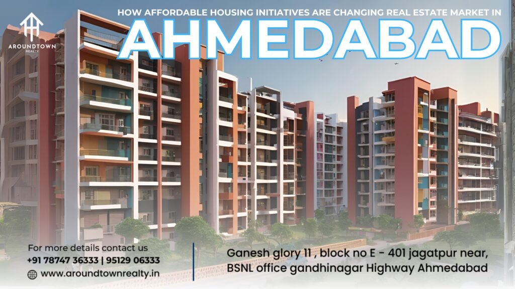 How Affordable Housing Initiatives are Changing Real Estate Market in Ahmedabad