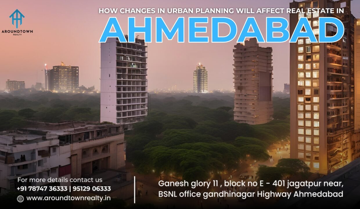 How Changes in Urban Planning Will Affect Real Estate in Ahmedabad