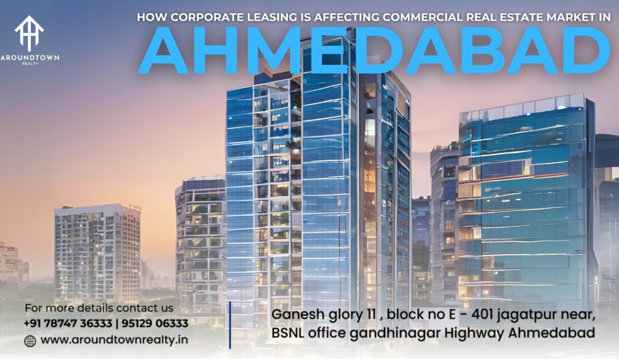 How Corporate Leasing is Affecting Commercial Real Estate Market in Ahmedabad