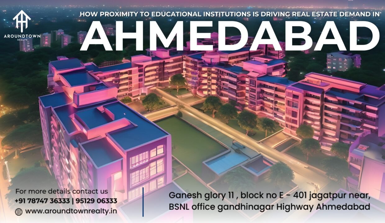 How Proximity to Educational Institutions is Driving Real Estate Demand in Ahmedabad