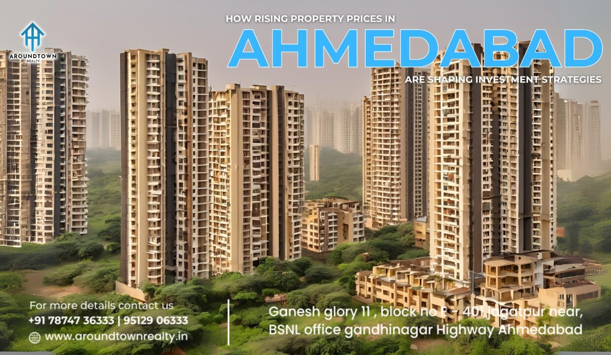 How Rising Property Prices in Ahmedabad are Shaping Investment Strategies