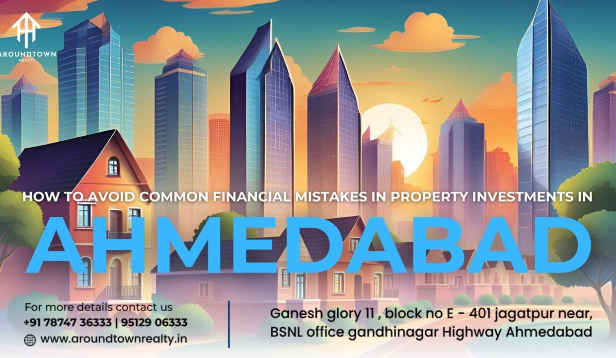 How to Avoid Common Financial Mistakes in Property Investments in Ahmedabad