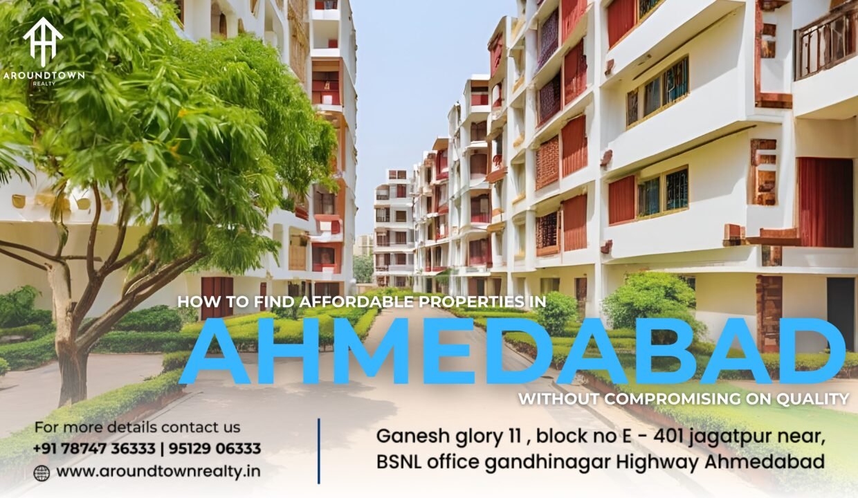 How to Find Affordable Properties in Ahmedabad Without Compromising on Quality