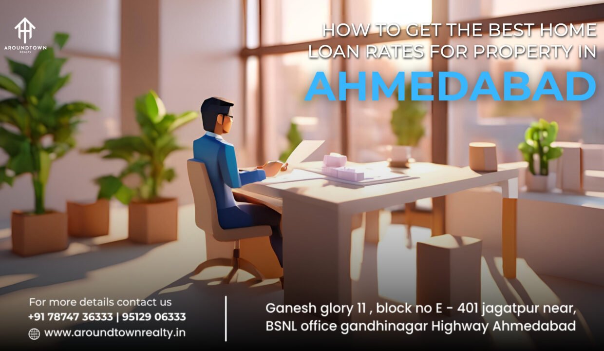 How to Get the Best Home Loan Rates for Property in Ahmedabad