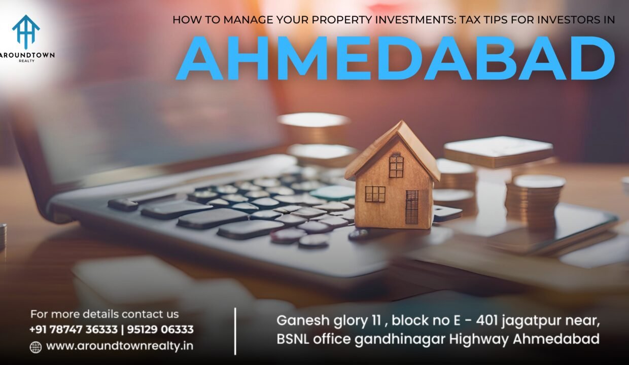 How to Manage Your Property Investments Tax Tips for Investors in Ahmedabad