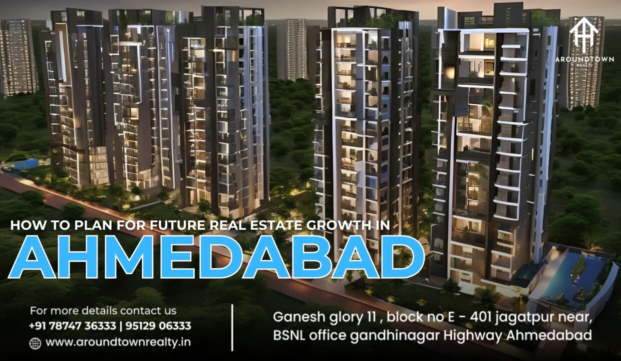 How to Plan for Future Real Estate Growth in Ahmedabad