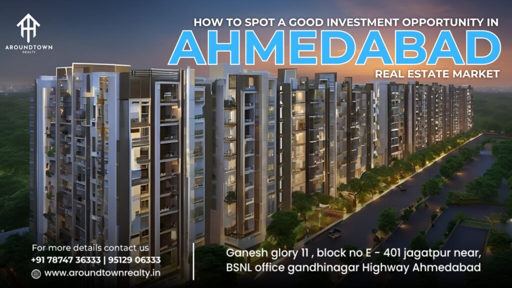 How to Spot a Good Investment Opportunity in Ahmedabad Real Estate Market