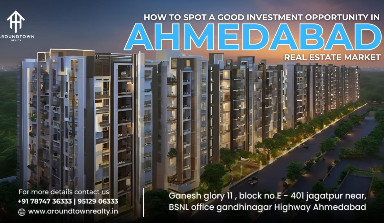 How to Spot a Good Investment Opportunity in Ahmedabad Real Estate Market