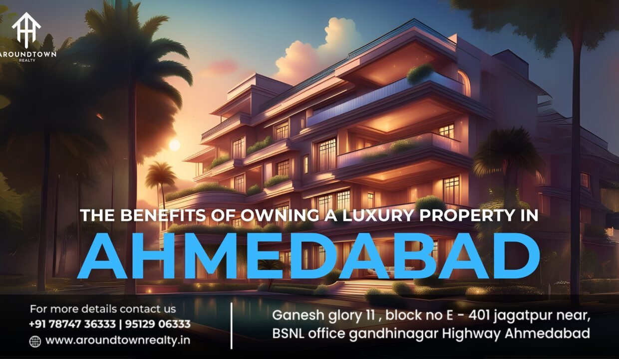 The Benefits of Owning a Luxury Property in Ahmedabad