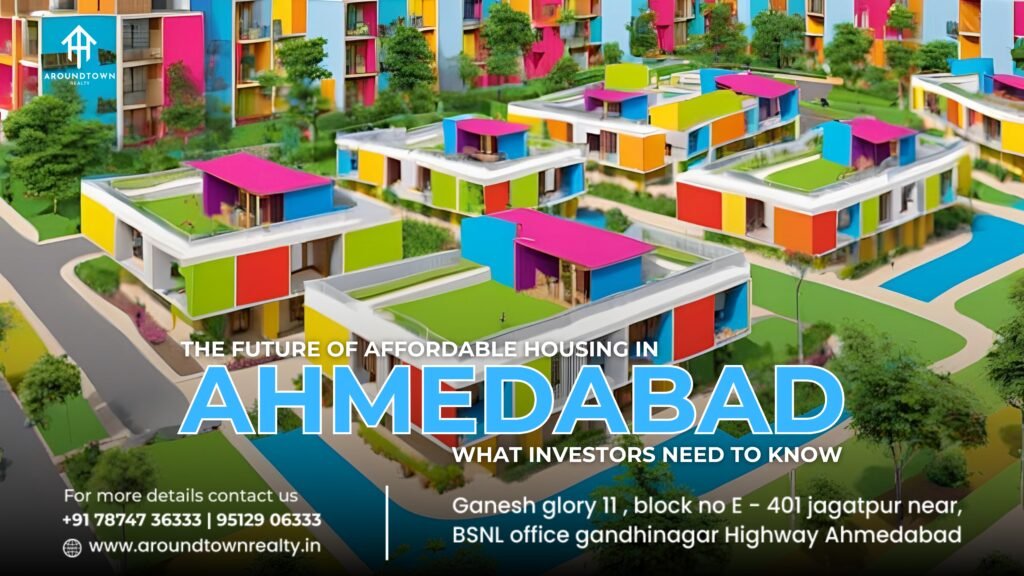 The Future of Affordable Housing in Ahmedabad_ What Investors Need to Know