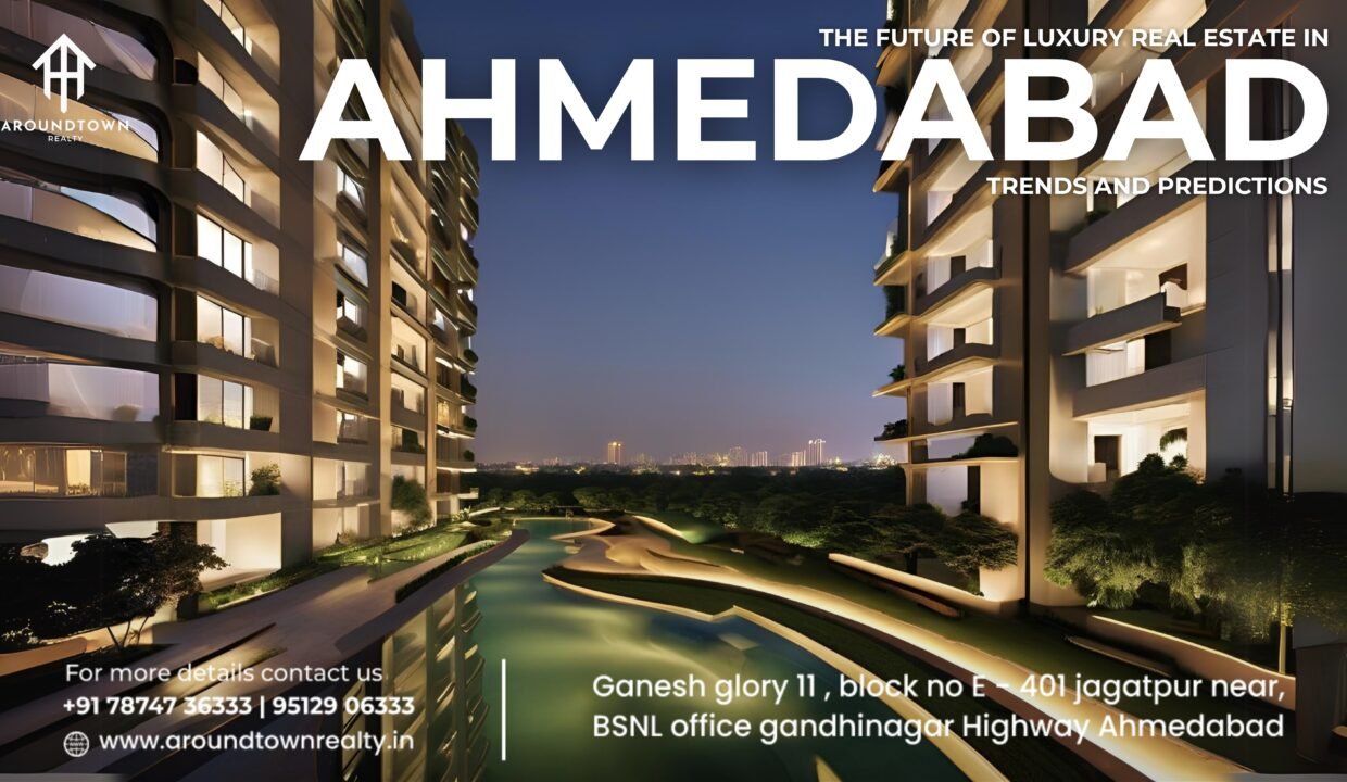 The Future of Luxury Real Estate in Ahmedabad Trends and Predictions