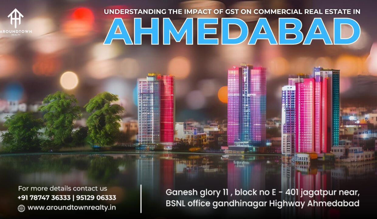 Understanding the Impact of GST on Commercial Real Estate in Ahmedabad