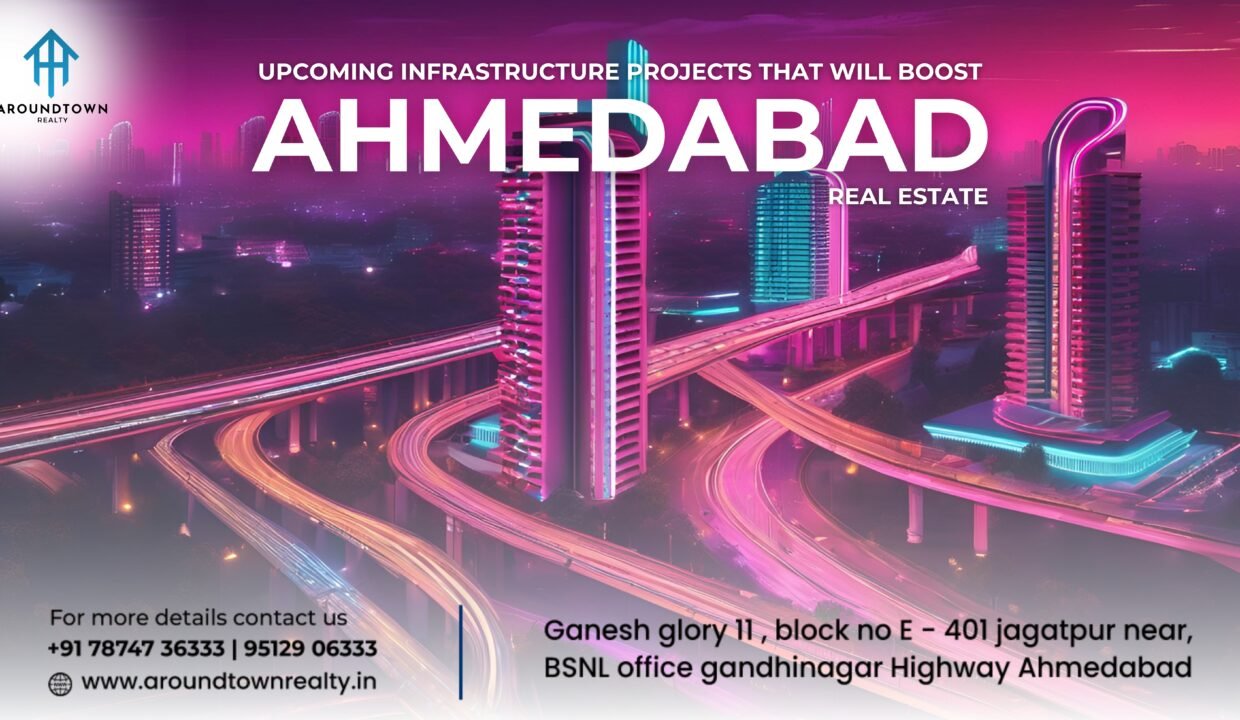 Upcoming Infrastructure Projects That Will Boost Ahmedabad Real Estate