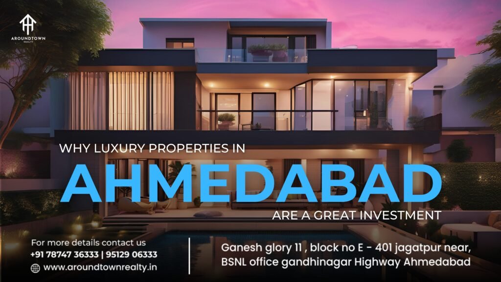 Why Luxury Properties in Ahmedabad Are a Great Investment
