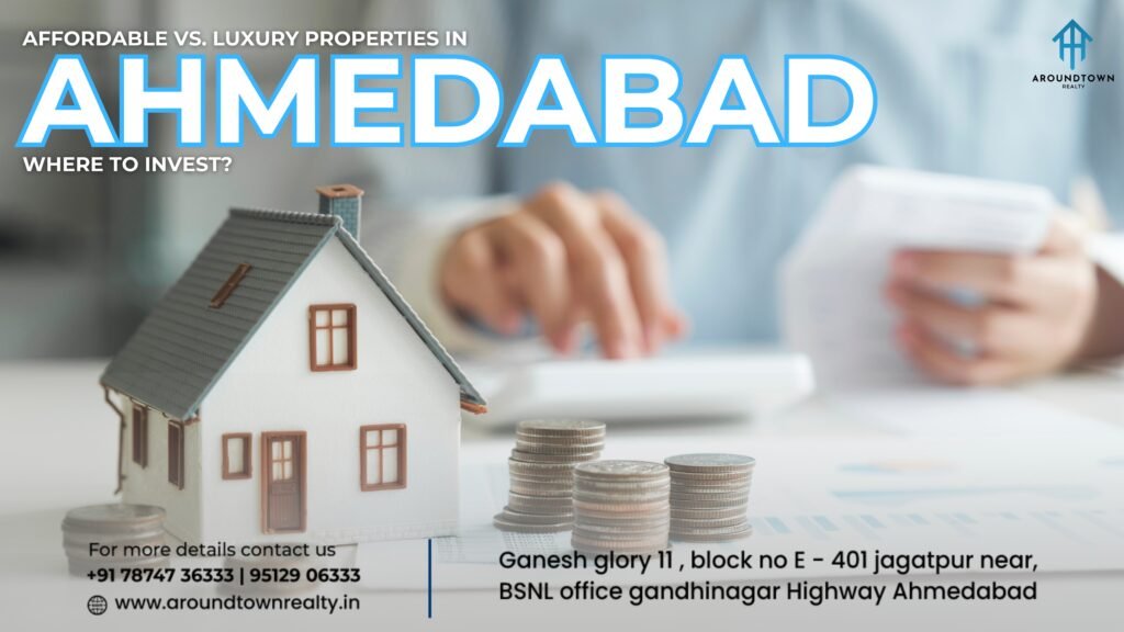 Affordable vs. Luxury Properties in Ahmedabad_ Where to Invest