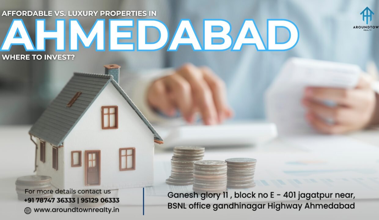 Affordable vs. Luxury Properties in Ahmedabad_ Where to Invest