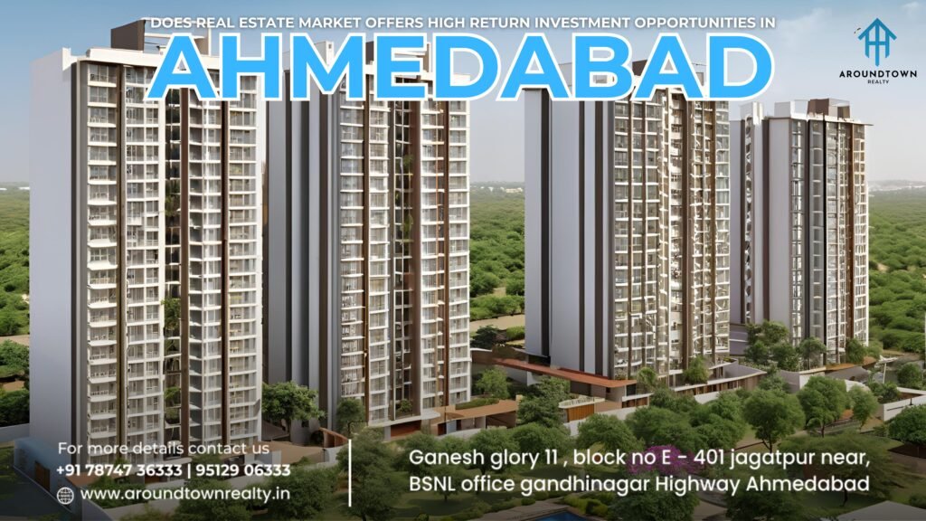 Does Real Estate Market Offers High Return Investment Opportunities in Ahmedabad