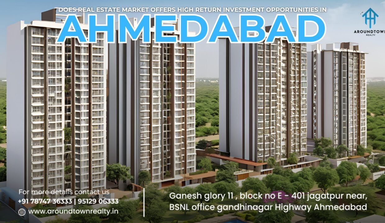 Does Real Estate Market Offers High Return Investment Opportunities in Ahmedabad