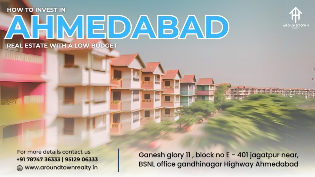 How to Invest in Ahmedabad Real Estate with a Low Budget