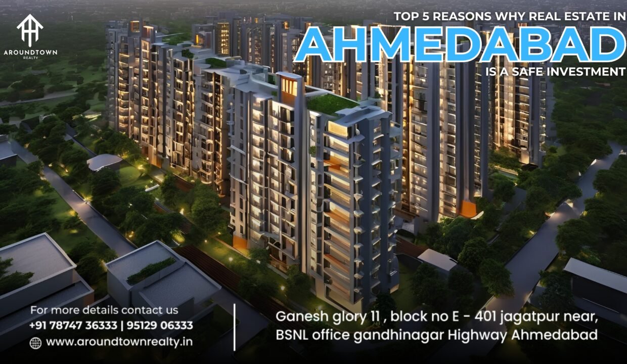 Top 5 Reasons Why Real Estate in Ahmedabad is a Safe Investment