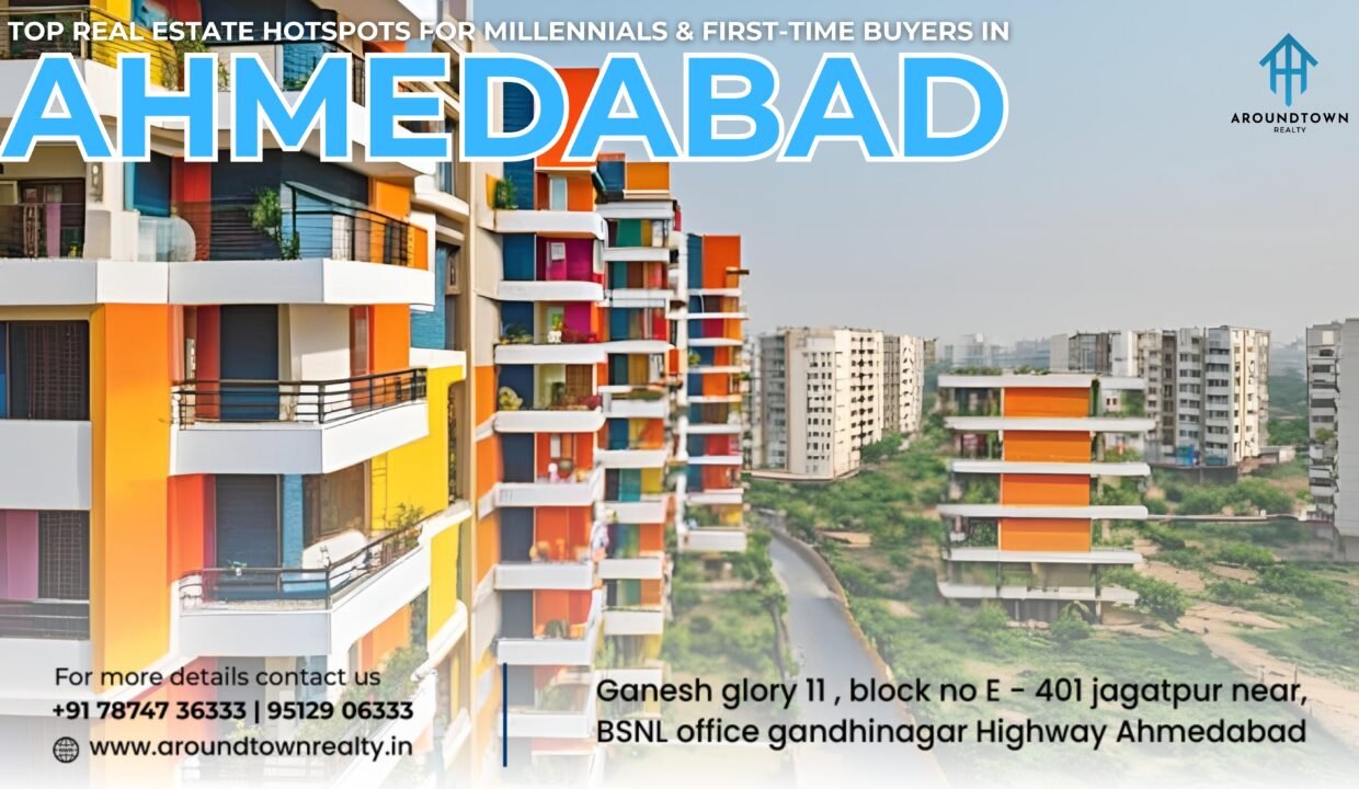 Top Real Estate Hotspots for Millennials & First-Time Buyers in Ahmedabad