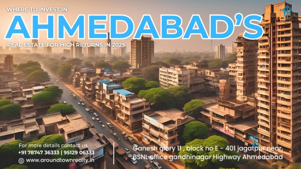 Where to Invest in Ahmedabad’s Real Estate for High Returns in 2025