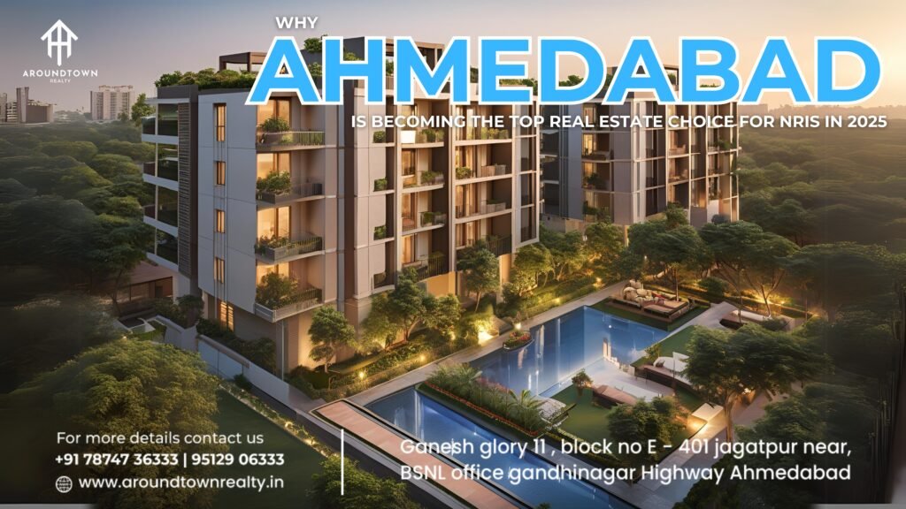 Why Ahmedabad is Becoming the Top Real Estate Choice for NRIs in 2025
