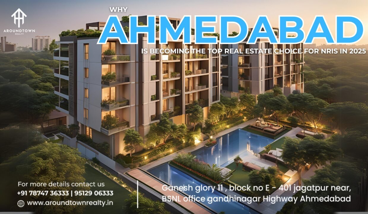 Why Ahmedabad is Becoming the Top Real Estate Choice for NRIs in 2025