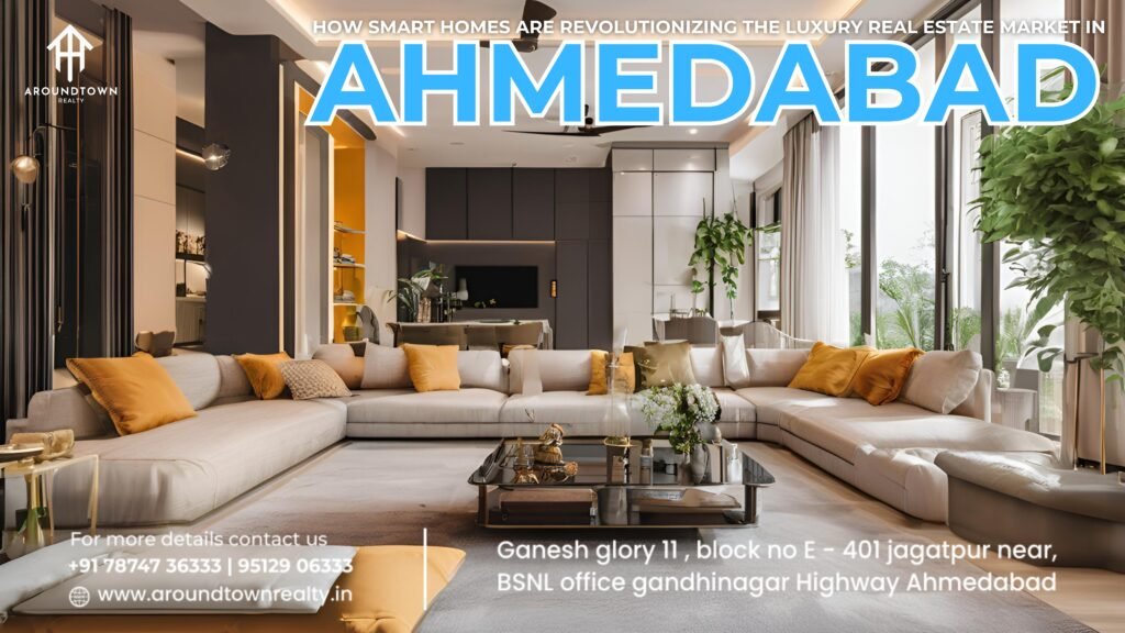 How Smart Homes are Revolutionizing the Luxury Real Estate Market in Ahmedabad