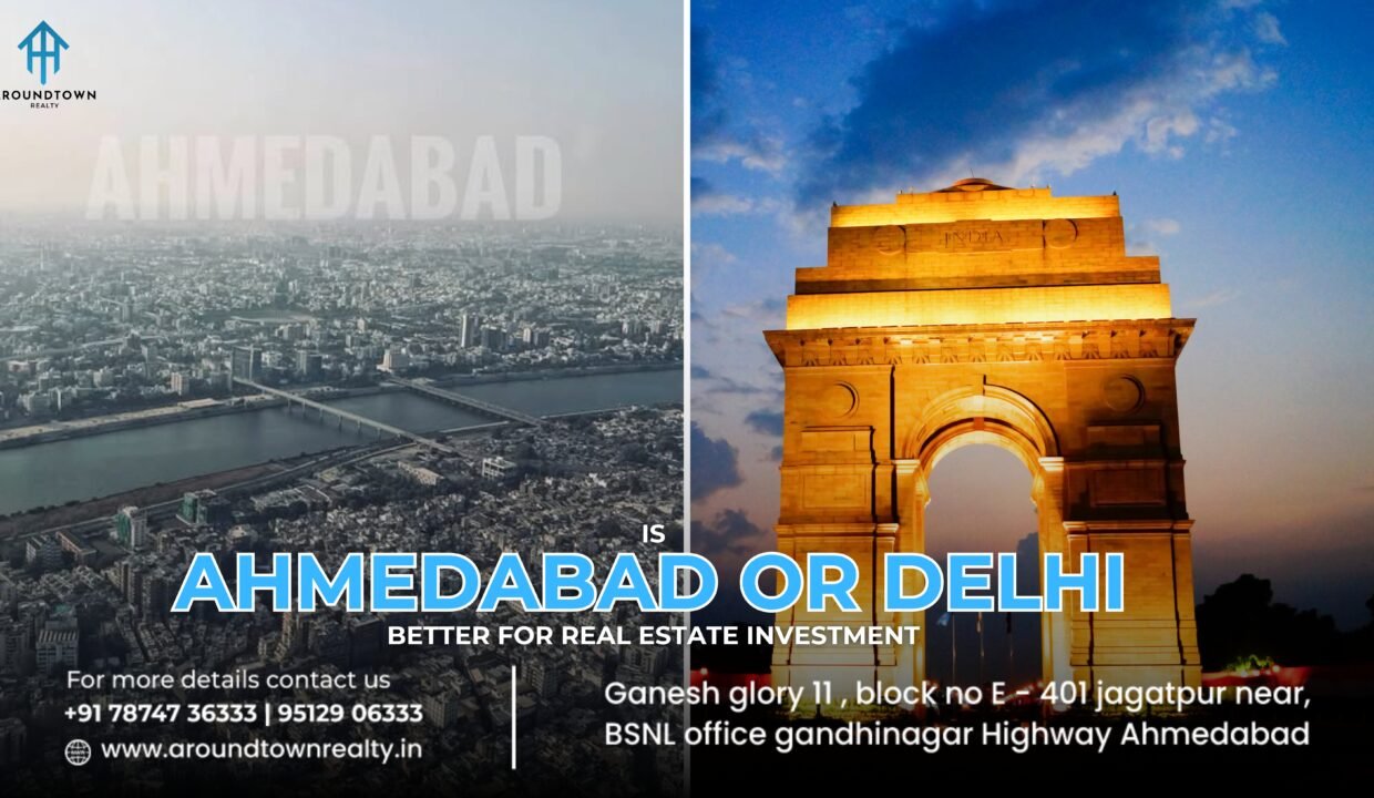 Is Ahmedabad or delhi better for real estate investment