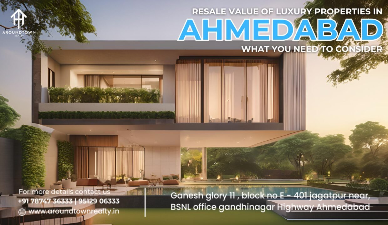 Resale Value of Luxury Properties in Ahmedabad_ What You Need to Consider