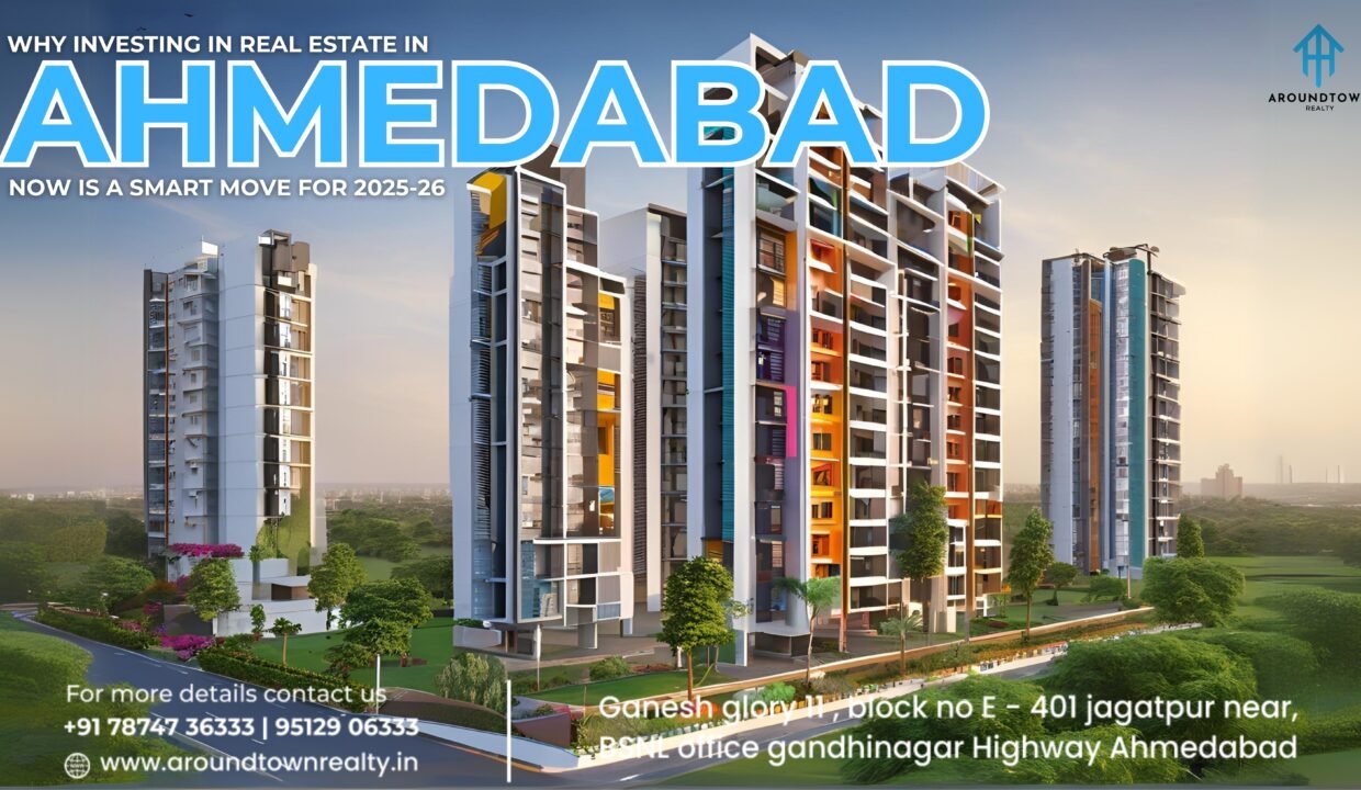 Why Investing in Real Estate in Ahmedabad Now is a Smart Move for 2024-25